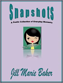 E-Book (epub) Snapshots: A poetic collection of everyday moments von Jill Marie Baker