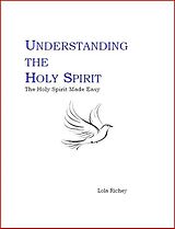 eBook (epub) UNDERSTANDING THE HOLY SPIRIT: The Holy Spirit Made Easy de Lola Richey