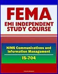 E-Book (epub) 21st Century FEMA Study Course: NIMS Communications and Information Management (IS-704) - Interoperability, Mutual Aid and Assistance, Exercises, Scenarios von Progressive Management