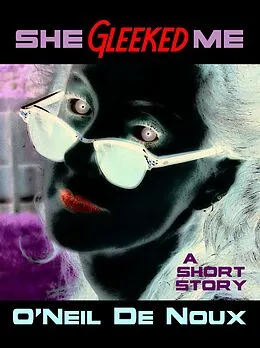 E-Book (epub) She Gleeked Me (A Lucien Caye Private Eye Story) von O'Neil de Noux