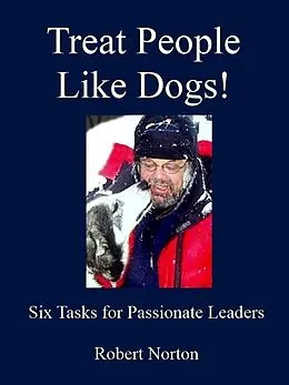 E-Book (epub) Treat People Like Dogs! Six Tasks for Passionate Leaders von Robert Norton