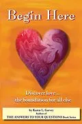 E-Book (epub) Begin Here. Discover Love the foundation for all else. von Karen Garvey