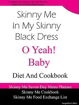 E-Book (epub) Skinny Me In My Skinny Black Dress O Yeah Baby Diet and Cookbook von Jacqueline LaRue