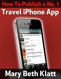 E-Book (epub) How To Publish A No. 1 Travel iPhone App von Mary Beth Klatt