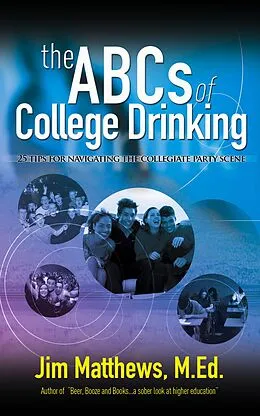 E-Book (epub) ABCs of College Drinking... 25 tips for navigating the collegiate party scene von James Matthews