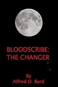 E-Book (epub) Bloodscribe: The Changer von Alfred D. Byrd