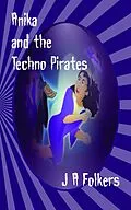 E-Book (epub) Anika and the Techno Pirates von J. A. Folkers