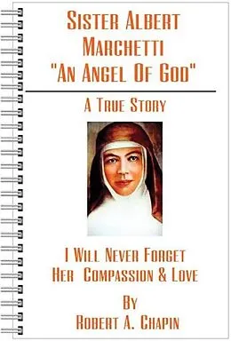 E-Book (epub) Sister Albert Marchetti: &quote;An Angel Of God&quote; von Robert Chapin