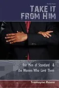 E-Book (epub) Take It From Him: For Men of Standard & The Women Who Love Them von Tremayne Moore