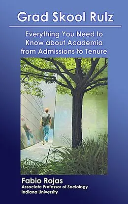 E-Book (epub) Grad Skool Rulz: Everything You Need to Know about Academia from Admissions to Tenure von Fabio Rojas