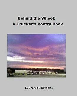 E-Book (epub) Behind The Wheel: A Trucker's Poetry Book von Charles Reynolds