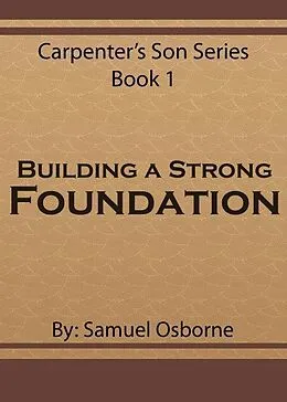 E-Book (epub) Building A Strong Foundation von Samuel Osborne