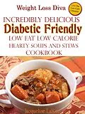 E-Book (epub) Weight Loss Diva Incredibly Delicious Diabetic Friendly Low Fat Low Calorie Hearty Soups And Stews Cookbook von Jacqueline LaRue