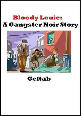 E-Book (epub) Bloody Louie: A Gangster Noir Story von Geltab