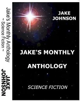 E-Book (epub) Jake's Monthly- Science Fiction Anthology von Jake Johnson