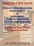 E-Book (epub) Incredible New Online Weights And Measures Equivalents & Ingredient Substitutions For Baking And Cooking A Quick And Easy Desktop Reference Guide Book For Your Kitchen von Jacqueline LaRue