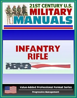 E-Book (epub) 21st Century U.S. Military Manuals: Infantry Rifle Platoon and Squad Field Manual - FM 7-8 (Value-Added Professional Format Series) von Progressive Management
