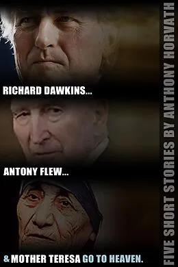 E-Book (epub) Richard Dawkins, Antony Flew, and Mother Teresa Go to Heaven: Five Short Stories von Anthony Horvath