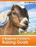 E-Book (epub) Beginner's Guide To Raising Goats von Valik Rudd