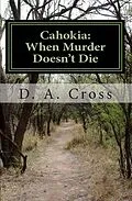 E-Book (epub) Cahokia: When Murder Doesn't Die von D. A. Cross