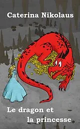 E-Book (epub) Le dragon et la princesse von Caterina Nikolaus