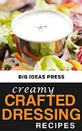 E-Book (epub) Creamy Crafted Dressing Recipes von Big Ideas Press
