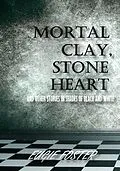 E-Book (epub) Mortal Clay, Stone Heart and Other Stories in Shades of Black and White von Eugie Foster