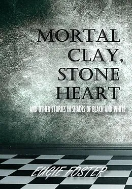 E-Book (epub) Mortal Clay, Stone Heart and Other Stories in Shades of Black and White von Eugie Foster