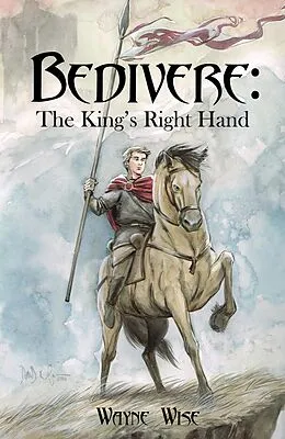 E-Book (epub) Bedivere Book One: The King's Right Hand von Wayne Wise