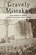 E-Book (epub) Gravely Mistaken - Tales of Medicine, Mishaps and Body Snatching in Augusta, Georgia von Janis Ann Parks