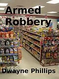 E-Book (epub) Armed Robbery von Dwayne Phillips