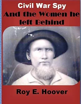 E-Book (epub) Civil War Spy and The Women he left Behind von Roy E. Hoover