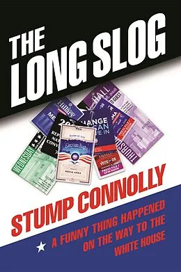 E-Book (epub) Long Slog: A Funny Thing Happened On The Way To The White House von Stump Connolly