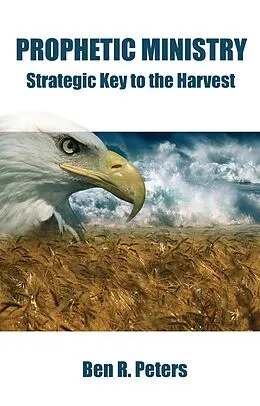 E-Book (epub) Prophetic Ministry: Strategic Key to the Harvest von Ben R Peters