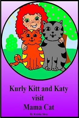 E-Book (epub) Kurly Kitt And Katy Visit Mama Cat von Kristin Shea