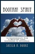 E-Book (epub) Booyah! Spirit: 52 Ingredients For a Healthy Soul. Suffering Is Optional. von Sheila Burke