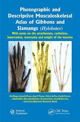 E-Book (pdf) Photographic and Descriptive Musculoskeletal Atlas of Gibbons and Siamangs (Hylobates) von Rui Diogo, Julia Arias-Martorell, Bernard A. Wood