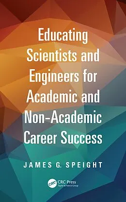 E-Book (pdf) Educating Scientists and Engineers for Academic and Non-Academic Career Success von James Speight