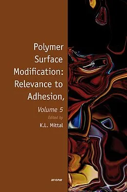 E-Book (pdf) Polymer Surface Modification: Relevance to Adhesion, Volume 5 von Kash L. Mittal