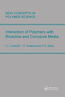 E-Book (pdf) Interactions of Polymers with Bioactive and Corrosive Media von A. L. Lordanskii, Gennady Zaikov, T. E. Rudakova