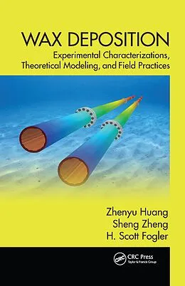 E-Book (pdf) Wax Deposition von Zhenyu Huang, Sheng Zheng, H. Scott Fogler