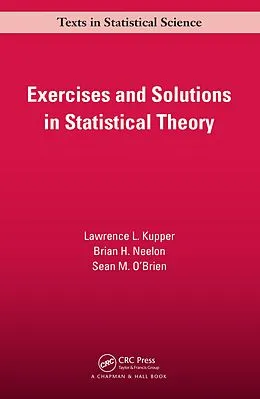 E-Book (pdf) Exercises and Solutions in Statistical Theory von Lawrence L. Kupper, Brian. H Neelon, Sean M. O'Brien