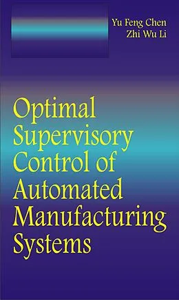E-Book (pdf) Optimal Supervisory Control of Automated Manufacturing Systems von Yufeng Chen, Zhiwu Li