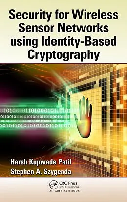 E-Book (epub) Security for Wireless Sensor Networks using Identity-Based Cryptography von Harsh Kupwade Patil, Stephen A. Szygenda