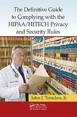 ePUB The Definitive Guide to Complying with the HIPAA/HITECH Privacy and Security Rules von Jr. John J. Trinckes