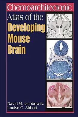 E-Book (pdf) Chemoarchitectonic Atlas of the Developing Mouse Brain von David M. Jacobowitz, Louise C. Abbott