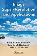 E-Book (epub) Image Super-Resolution and Applications von Fathi E. Abd El-Samie, Mohiy M. Hadhoud, Said E. El-Khamy