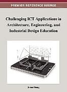 Livre Relié Challenging ICT Applications in Architecture, Engineering, and Industrial Design Education de James Wang