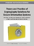 Livre Relié Theory and Practice of Cryptography Solutions for Secure Information Systems de 