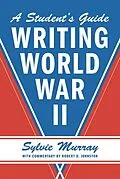 E-Book (epub) Writing World War II von Sylvie Murray, Robert D. Johnston